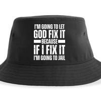 Im Gonna Let God Fix It Because If I Fix It Im Going To Jail Sustainable Bucket Hat