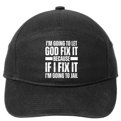 Im Gonna Let God Fix It Because If I Fix It Im Going To Jail 7-Panel Snapback Hat