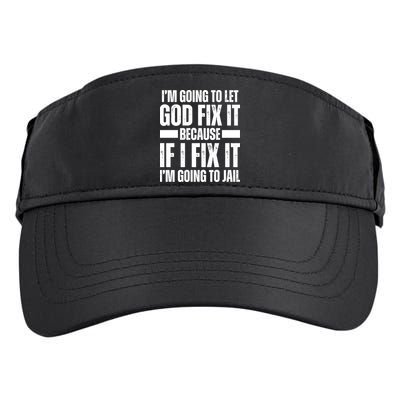 Im Gonna Let God Fix It Because If I Fix It Im Going To Jail Adult Drive Performance Visor