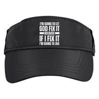 Im Gonna Let God Fix It Because If I Fix It Im Going To Jail Adult Drive Performance Visor