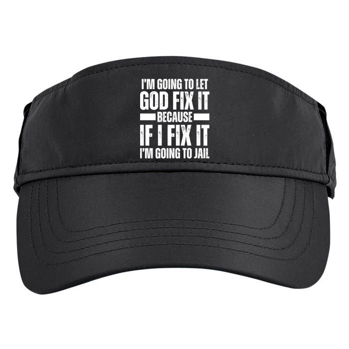 Im Gonna Let God Fix It Because If I Fix It Im Going To Jail Adult Drive Performance Visor