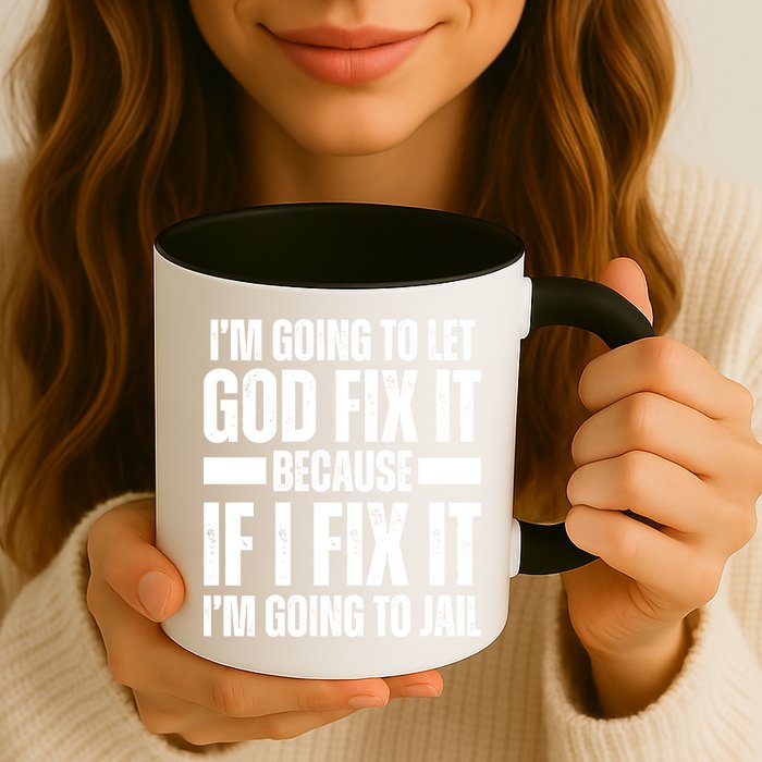Im Gonna Let God Fix It Because If I Fix It Im Going To Jail Mug
