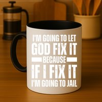 Im Gonna Let God Fix It Because If I Fix It Im Going To Jail Mug