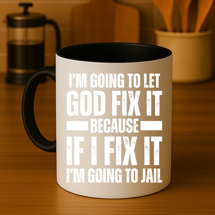 Im Gonna Let God Fix It Because If I Fix It Im Going To Jail Mug