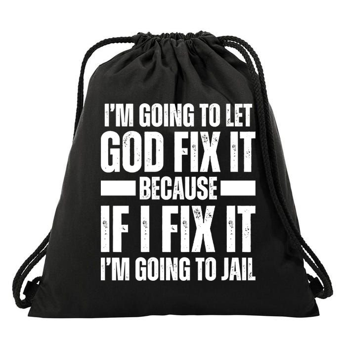 Im Gonna Let God Fix It Because If I Fix It Im Going To Jail Drawstring Bag