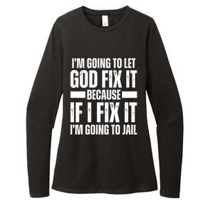 Im Gonna Let God Fix It Because If I Fix It Im Going To Jail Womens CVC Long Sleeve Shirt