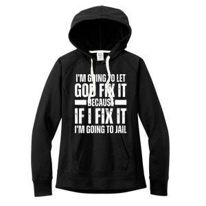 Im Gonna Let God Fix It Because If I Fix It Im Going To Jail Women's Fleece Hoodie