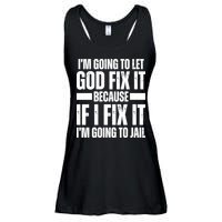 Im Gonna Let God Fix It Because If I Fix It Im Going To Jail Ladies Essential Flowy Tank