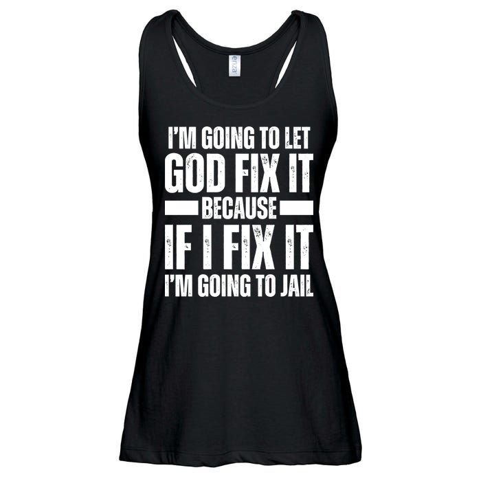 Im Gonna Let God Fix It Because If I Fix It Im Going To Jail Ladies Essential Flowy Tank