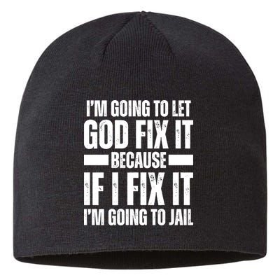 Im Gonna Let God Fix It Because If I Fix It Im Going To Jail Sustainable Beanie
