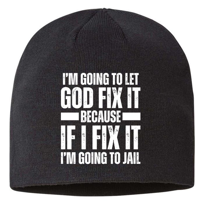 Im Gonna Let God Fix It Because If I Fix It Im Going To Jail Sustainable Beanie