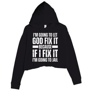 Im Gonna Let God Fix It Because If I Fix It Im Going To Jail Crop Fleece Hoodie