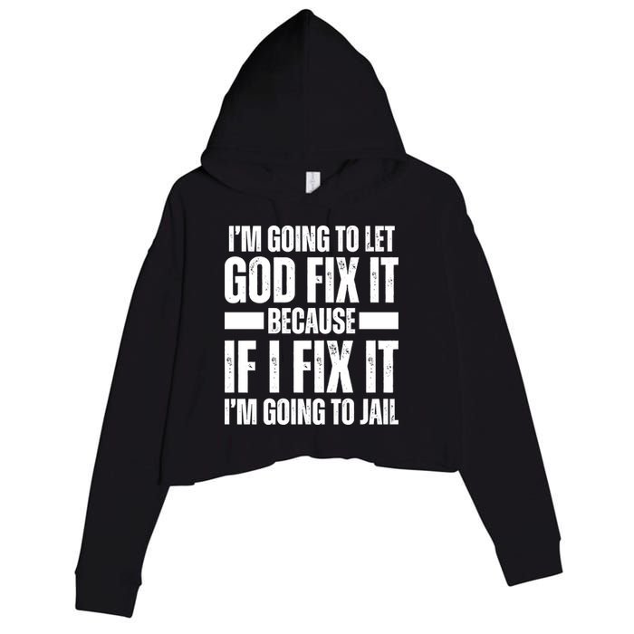 Im Gonna Let God Fix It Because If I Fix It Im Going To Jail Crop Fleece Hoodie