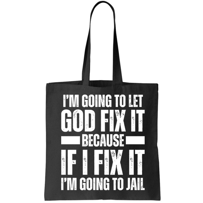 Im Gonna Let God Fix It Because If I Fix It Im Going To Jail Bag