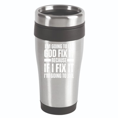 Im Gonna Let God Fix It Because If I Fix It Im Going To Jail 16oz Travel Tumbler