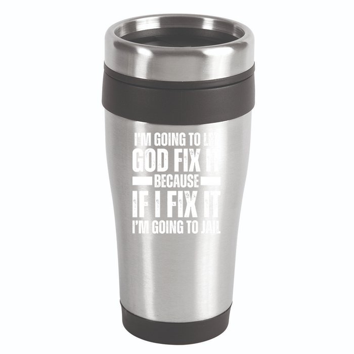 Im Gonna Let God Fix It Because If I Fix It Im Going To Jail 16oz Travel Tumbler