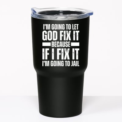 Im Gonna Let God Fix It Because If I Fix It Im Going To Jail Tumbler