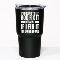 Im Gonna Let God Fix It Because If I Fix It Im Going To Jail Tumbler