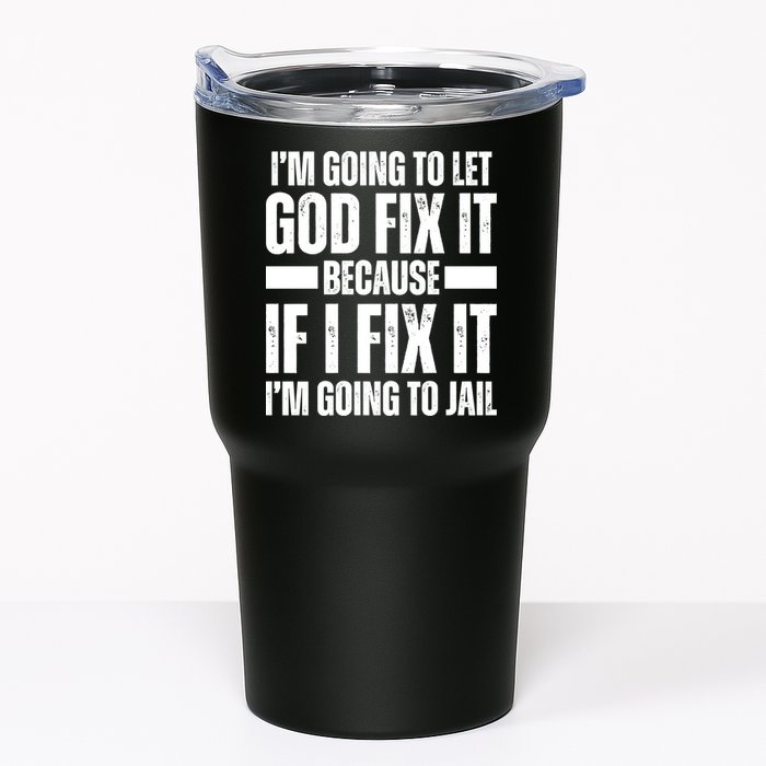 Im Gonna Let God Fix It Because If I Fix It Im Going To Jail Tumbler