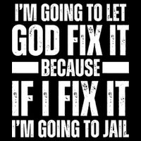 Im Gonna Let God Fix It Because If I Fix It Im Going To Jail Mousepad
