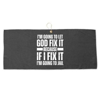Im Gonna Let God Fix It Because If I Fix It Im Going To Jail Large Microfiber Waffle Golf Towel