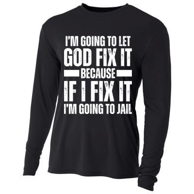Im Gonna Let God Fix It Because If I Fix It Im Going To Jail Cooling Performance Long Sleeve Crew