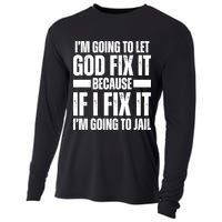 Im Gonna Let God Fix It Because If I Fix It Im Going To Jail Cooling Performance Long Sleeve Crew
