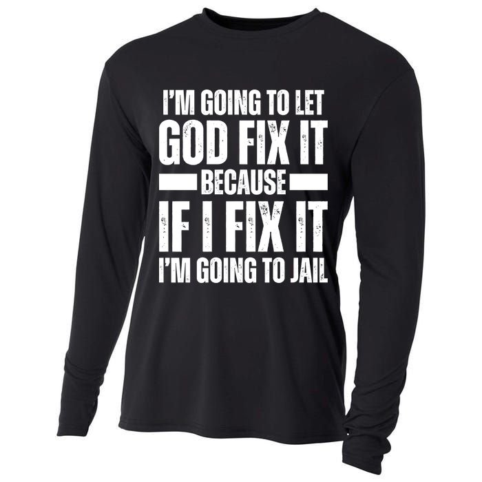 Im Gonna Let God Fix It Because If I Fix It Im Going To Jail Cooling Performance Long Sleeve Crew