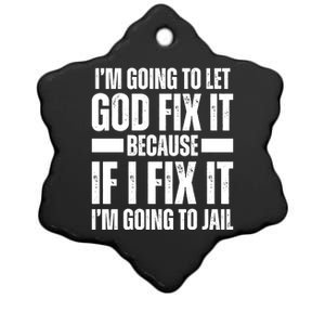 Im Gonna Let God Fix It Because If I Fix It Im Going To Jail Ceramic Star Ornament