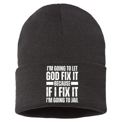 Im Gonna Let God Fix It Because If I Fix It Im Going To Jail Sustainable Knit Beanie