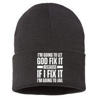 Im Gonna Let God Fix It Because If I Fix It Im Going To Jail Sustainable Knit Beanie