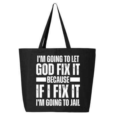 Im Gonna Let God Fix It Because If I Fix It Im Going To Jail 25L Jumbo Tote