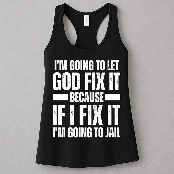 Im Gonna Let God Fix It Because If I Fix It Im Going To Jail Womens Tank Top