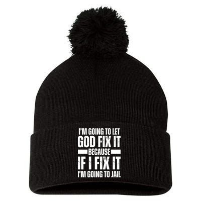 Im Gonna Let God Fix It Because If I Fix It Im Going To Jail Pom Pom 12in Knit Beanie