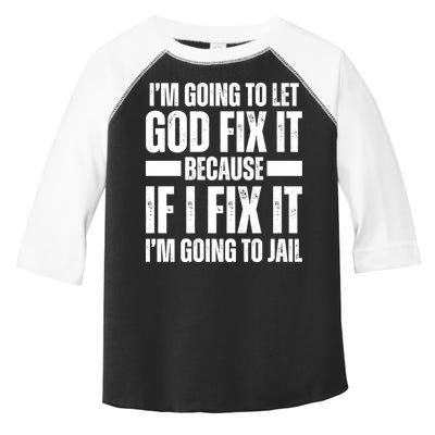 Im Gonna Let God Fix It Because If I Fix It Im Going To Jail Toddler Fine Jersey T-Shirt