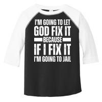Im Gonna Let God Fix It Because If I Fix It Im Going To Jail Toddler Fine Jersey T-Shirt