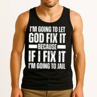Im Gonna Let God Fix It Because If I Fix It Im Going To Jail Tank Top