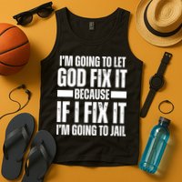 Im Gonna Let God Fix It Because If I Fix It Im Going To Jail Tank Top