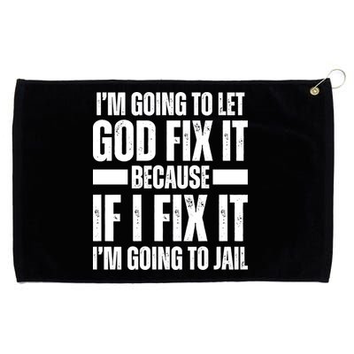 Im Gonna Let God Fix It Because If I Fix It Im Going To Jail Grommeted Golf Towel