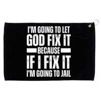 Im Gonna Let God Fix It Because If I Fix It Im Going To Jail Grommeted Golf Towel