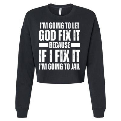 Im Gonna Let God Fix It Because If I Fix It Im Going To Jail Cropped Pullover Crew