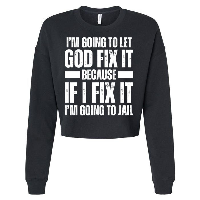 Im Gonna Let God Fix It Because If I Fix It Im Going To Jail Cropped Pullover Crew