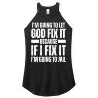Im Gonna Let God Fix It Because If I Fix It Im Going To Jail Women's Perfect Tri Rocker Tank