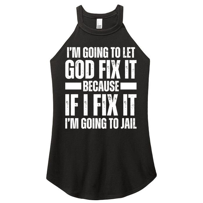 Im Gonna Let God Fix It Because If I Fix It Im Going To Jail Women's Perfect Tri Rocker Tank