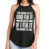 Im Gonna Let God Fix It Because If I Fix It Im Going To Jail Women's Perfect Tri Rocker Tank