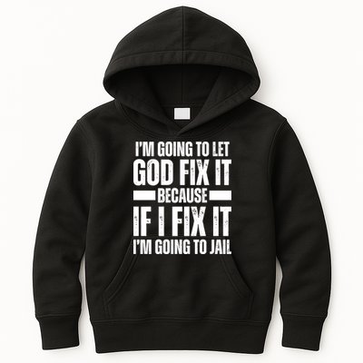 Im Gonna Let God Fix It Because If I Fix It Im Going To Jail Kids Hoodie