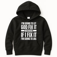 Im Gonna Let God Fix It Because If I Fix It Im Going To Jail Kids Hoodie