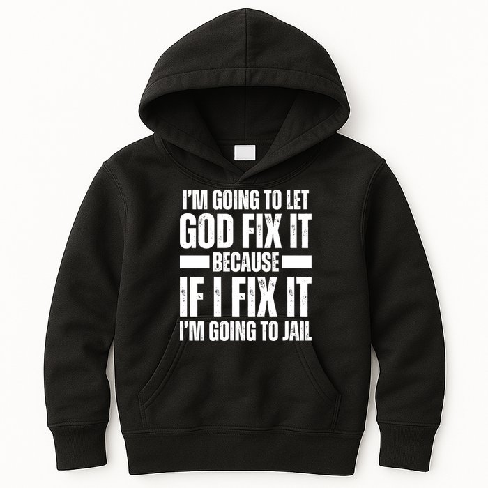 Im Gonna Let God Fix It Because If I Fix It Im Going To Jail Kids Hoodie