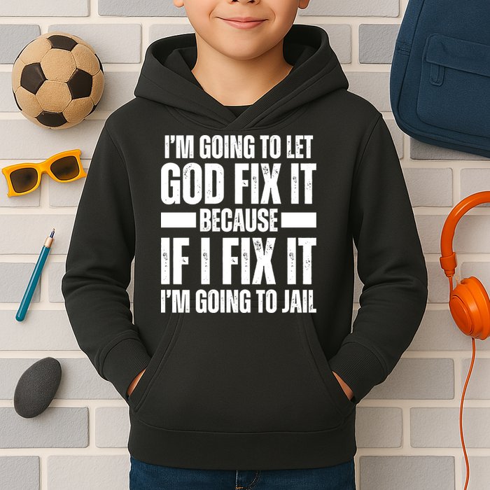 Im Gonna Let God Fix It Because If I Fix It Im Going To Jail Kids Hoodie