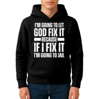 Im Gonna Let God Fix It Because If I Fix It Im Going To Jail Kids Hoodie